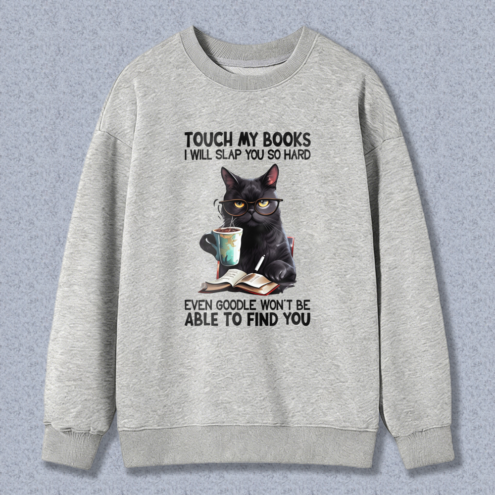 Wardrobecart Cat With Book And Coffee Cup Touch My Books I Will Slap You So Hard Even Google Won't Be Able To Find You Unisex Classic Sweatshirt
