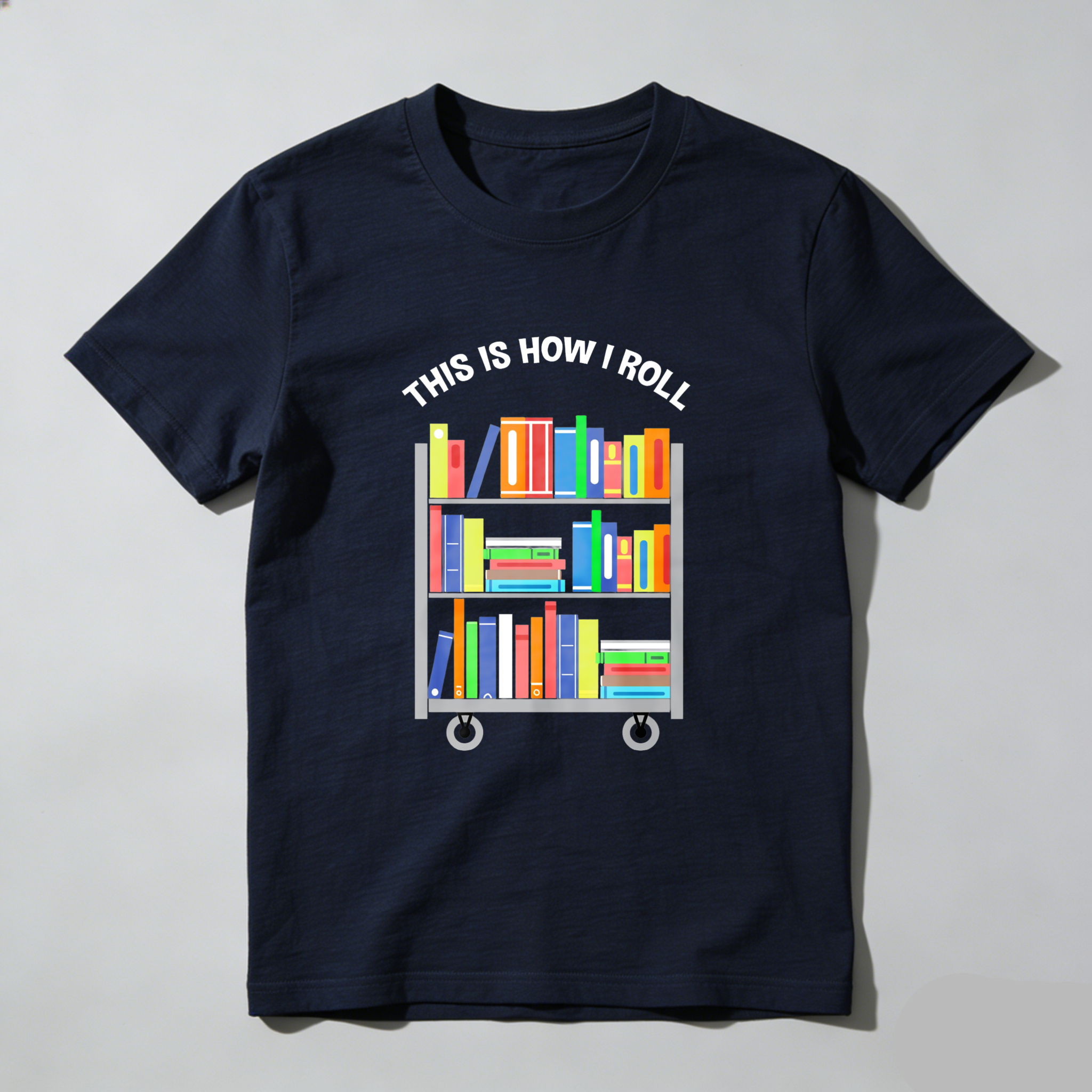 Wardrobecart This Is How I Roll Bookshelf Tshirt