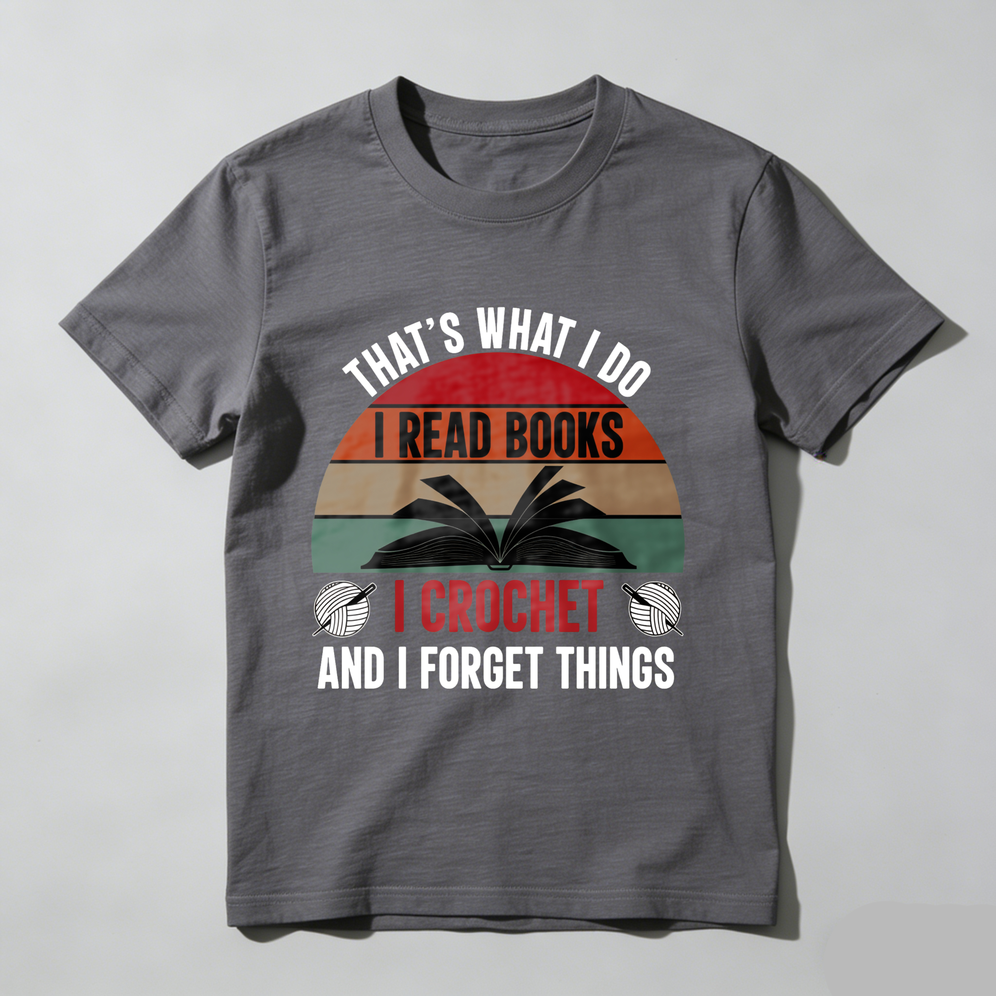 Wardrobecart That's What I Do I Read Books I Crochet And I Forget Things Tshirt
