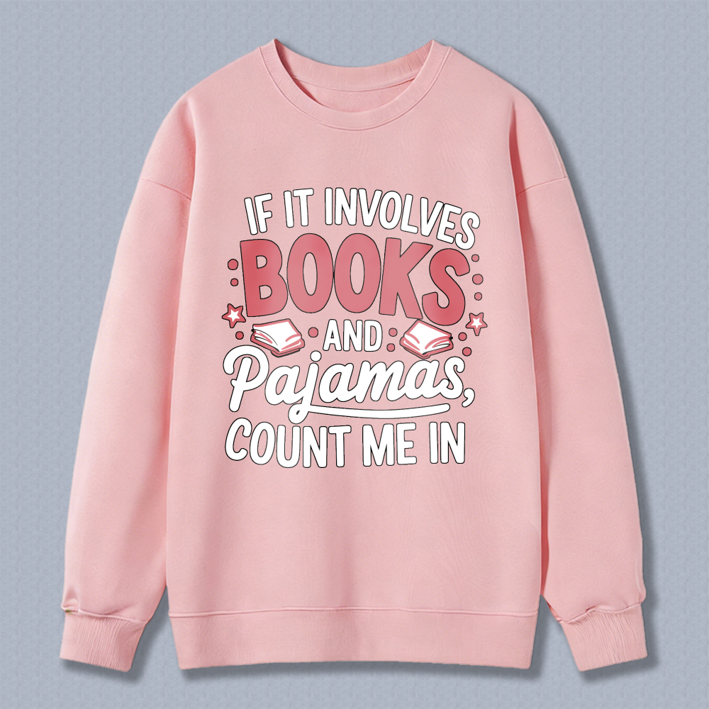 Wardrobecart If It Involves Books And Pajamas Count Me In Unisex Classic Sweatshirt