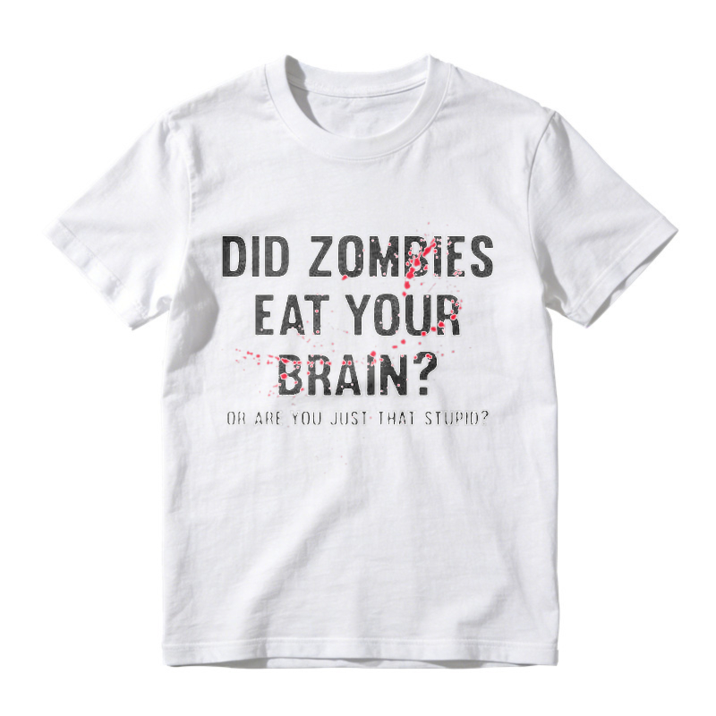 Did Zombies Eat Your Brain Or Are You Just That Stupid Funny Quote Graphic T-shirt