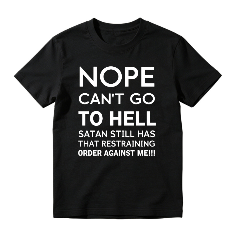 Nope Cant Go To Hell Satan Still Has That Restraining Order Against Me Funny Quote Unisex Classic T-shirt