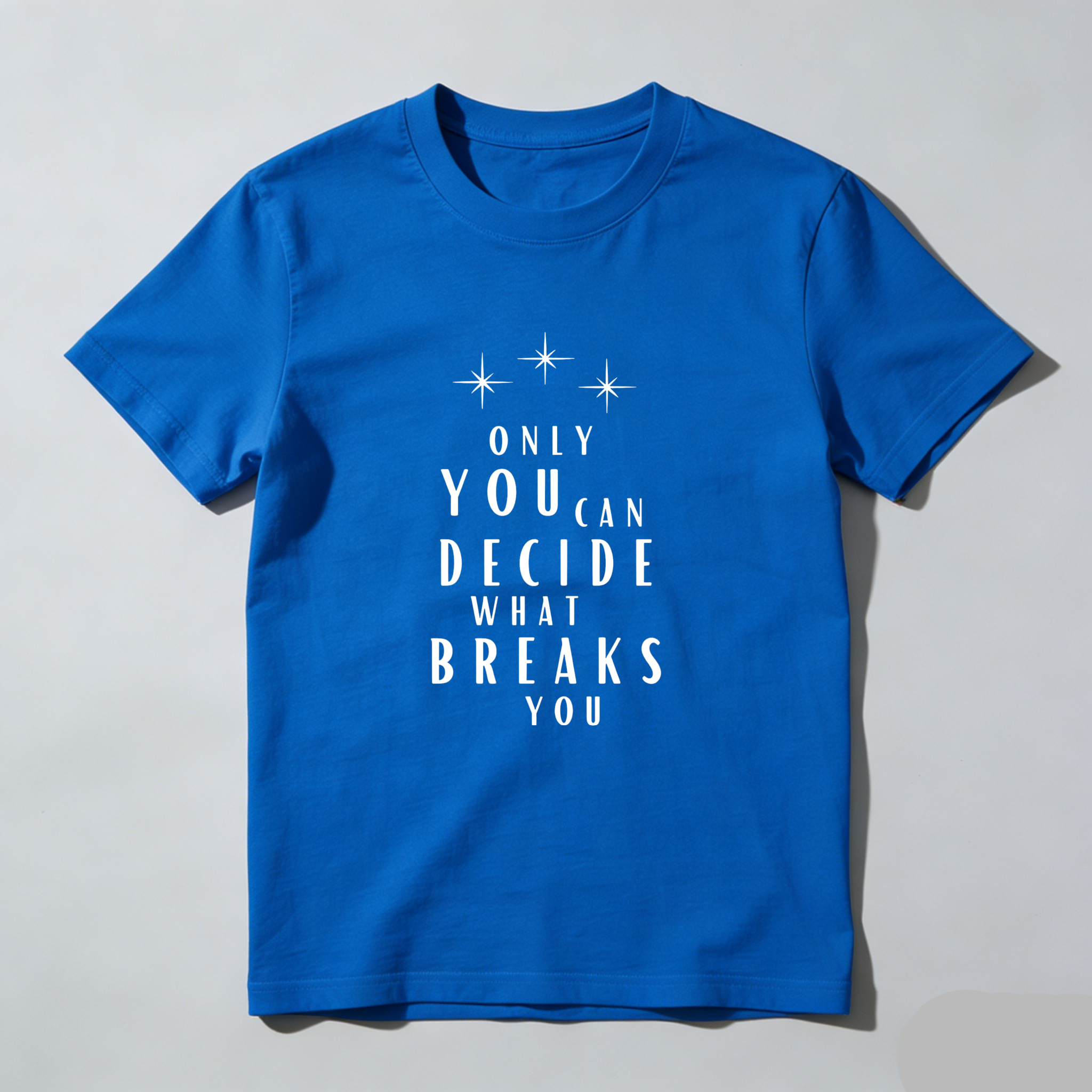 Wardrobecart Only You Can Decide What Breaks You Tshirt