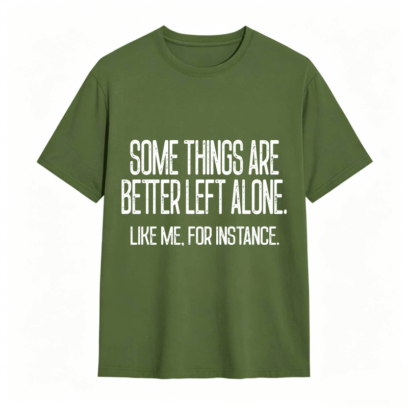 Some Things Are Better Left Alone Tee