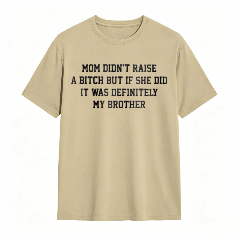 Mom Didn't Raise A But If She Did It Was Definitely My Brother Funny Sibling T-shirt