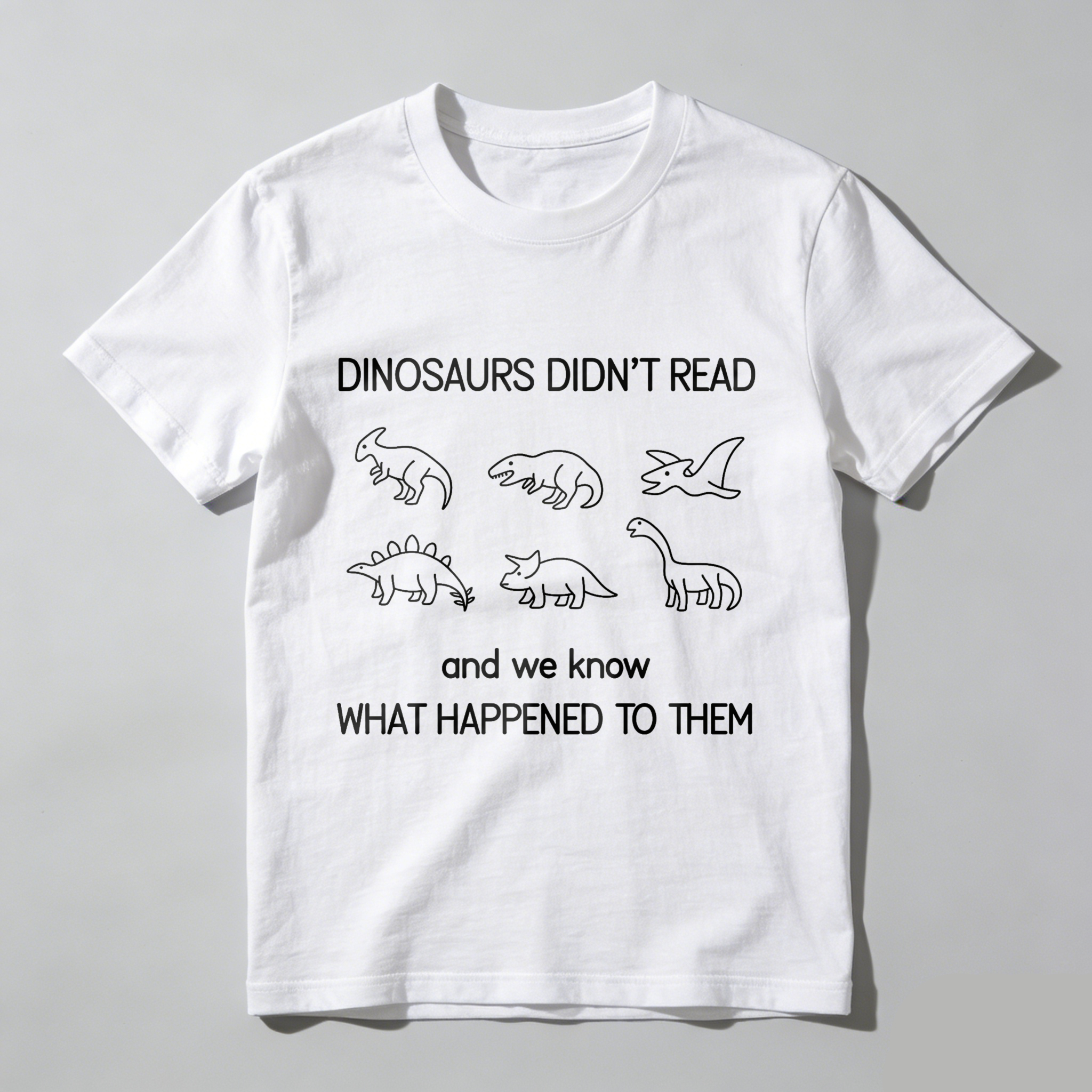 Wardrobecart Dinosaurs Didn't Read And We Know What Happened To Them Tshirt