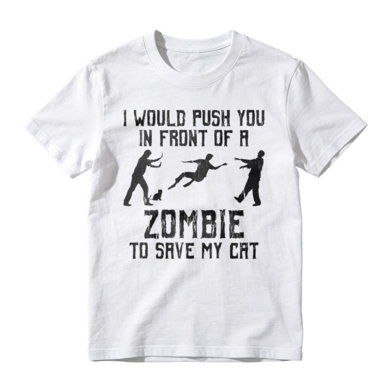 I Would Push You In Front Of A Zombie To Save My Cat Funny Graphic T-shirt