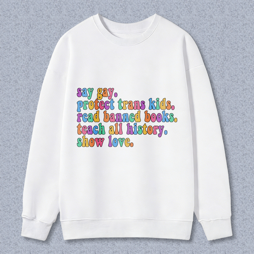 Wardrobecart Say Gay Protect Trans Kids Read Banned Books Teach All History Show Love Unisex Classic Sweatshirt