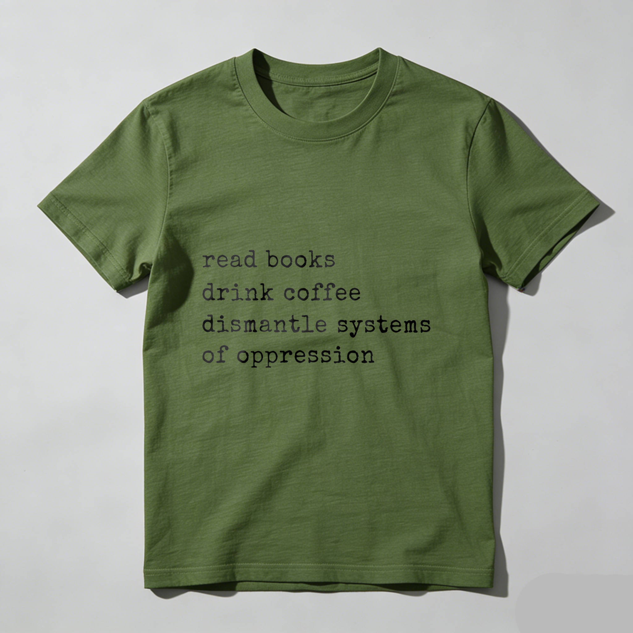Wardrobecart Read Books Drink Coffee Dismantle Systems Of Oppression tshirt
