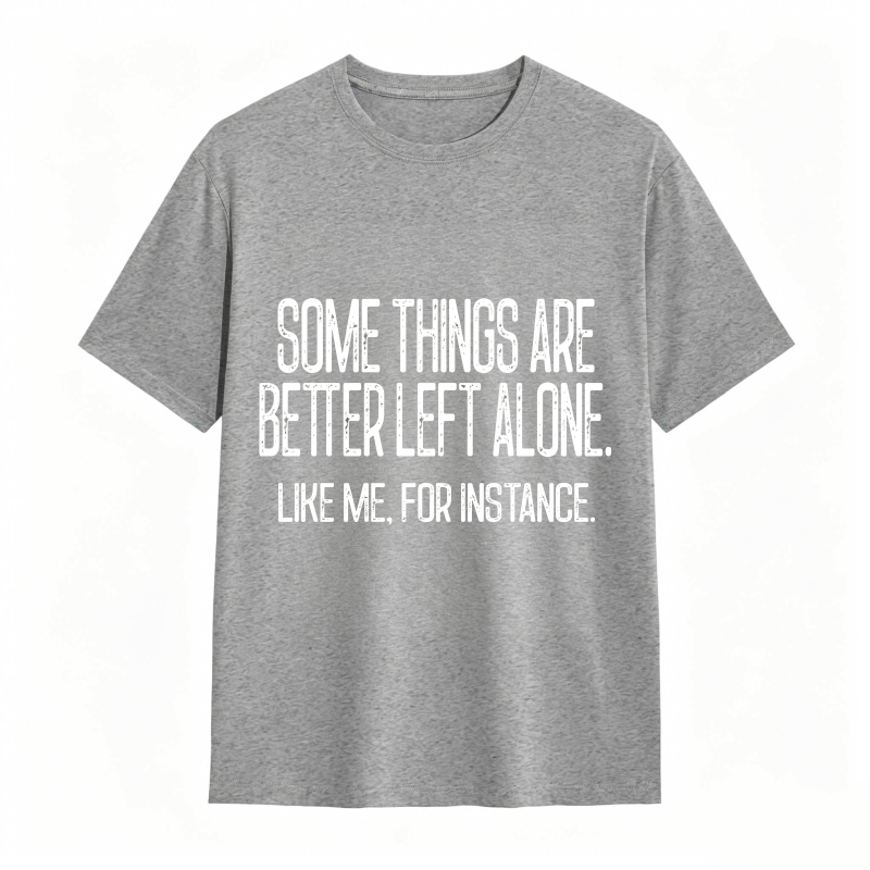 Some Things Are Better Left Alone Tee