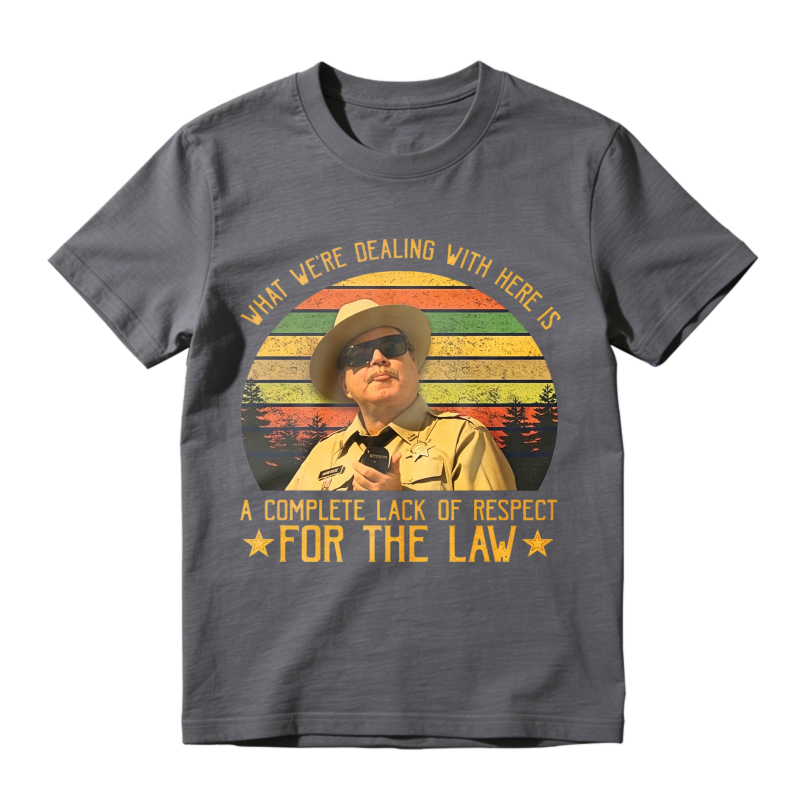 What We Re Dealing With Here Is A Complete Lack Of Respect For The Law Vintage Retro Unisex Classic T-shirt