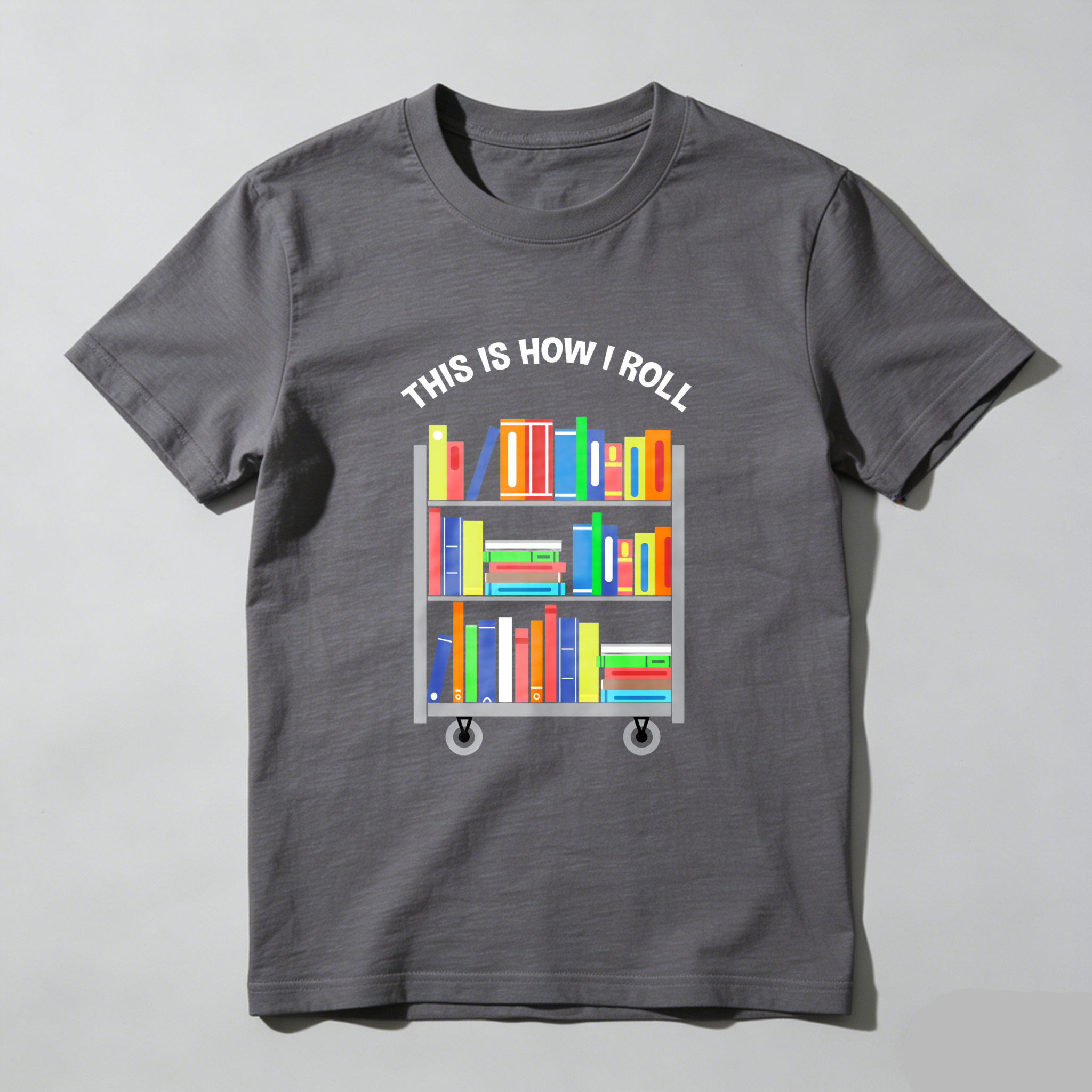Wardrobecart This Is How I Roll Bookshelf Tshirt