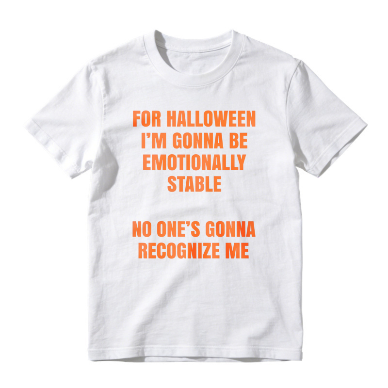 For Halloween I'm Gonna Be Emotionally Stable No One's Gonna Recognize Me Funny Quote Unisex Classic T-shirt