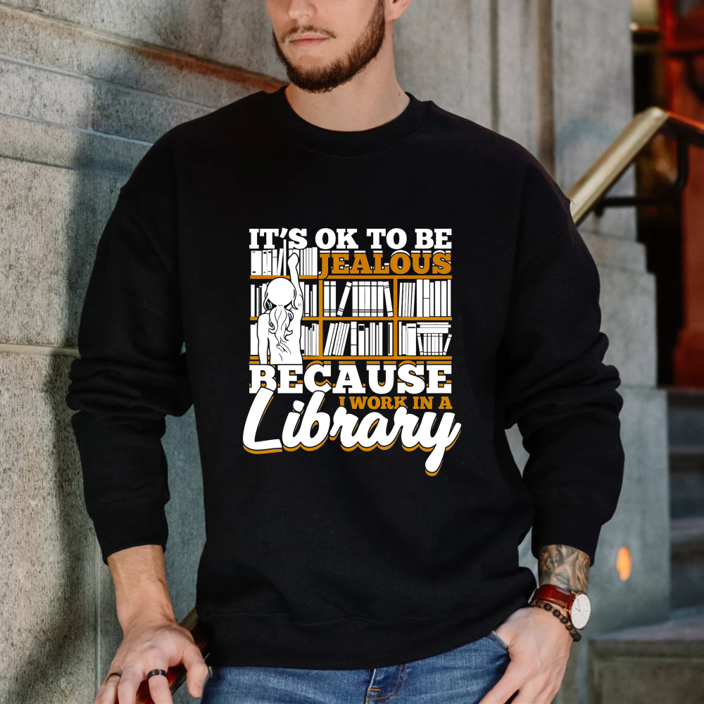 Wardrobecart It's Ok To Be Jealous Because I Work In A Library Pattern Unisex Classic Sweatshirt