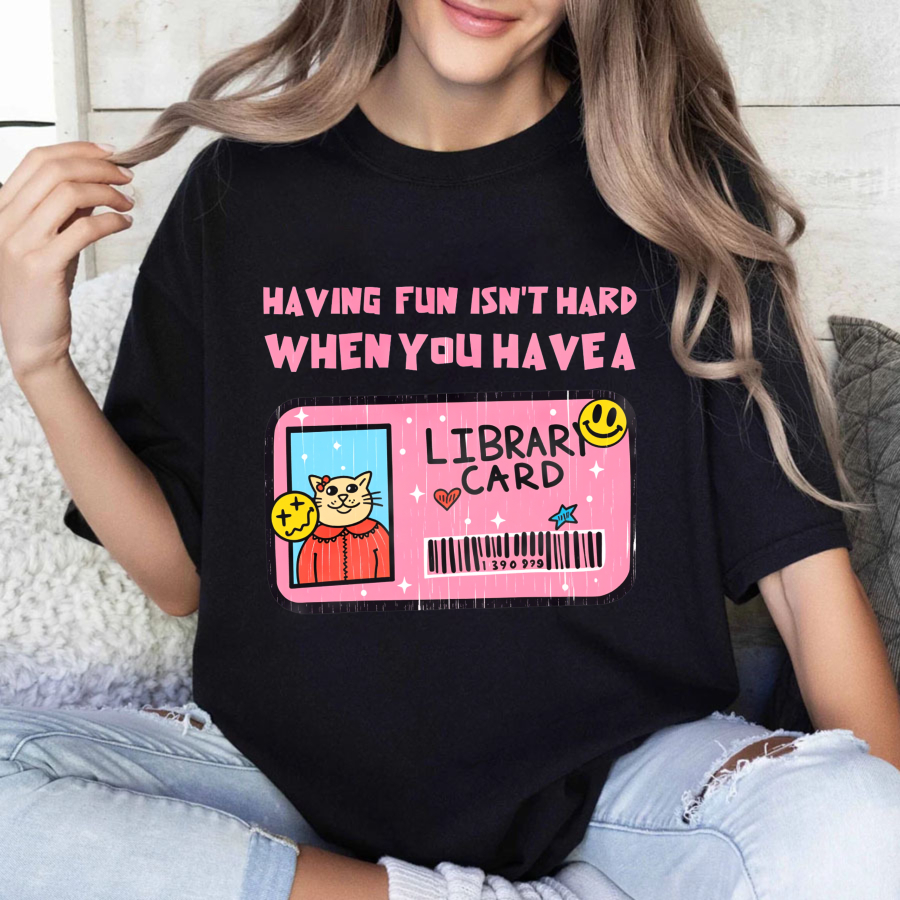 Wardrobecart Having Fun Isn't Hard When You Have A Library Card Tshirt