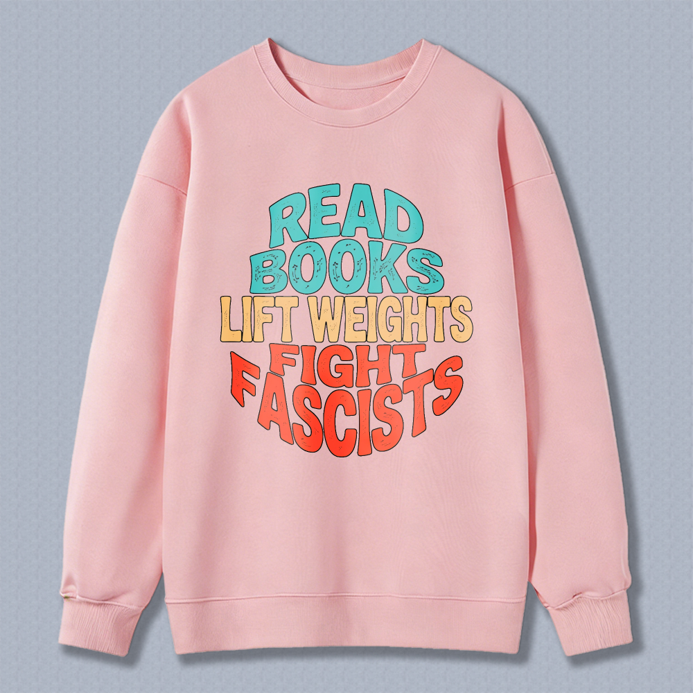 Wardrobecart Read Books Lift Weights Fight Fascists Unisex Classic Sweatshirt