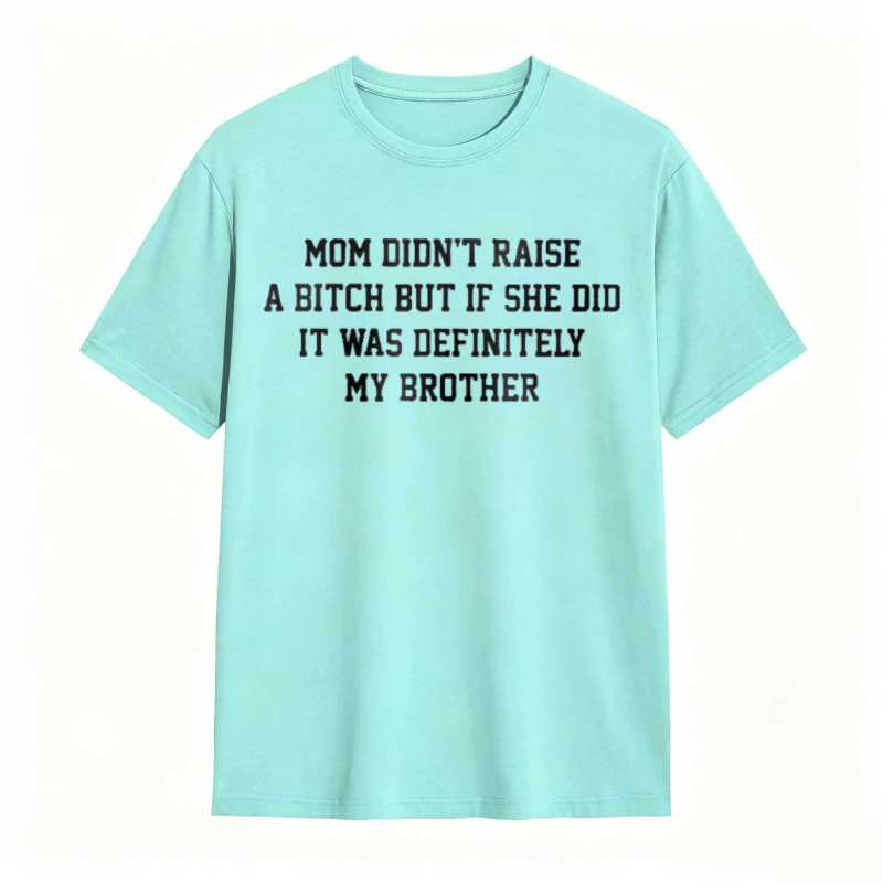 Mom Didn't Raise A But If She Did It Was Definitely My Brother Funny Sibling T-shirt