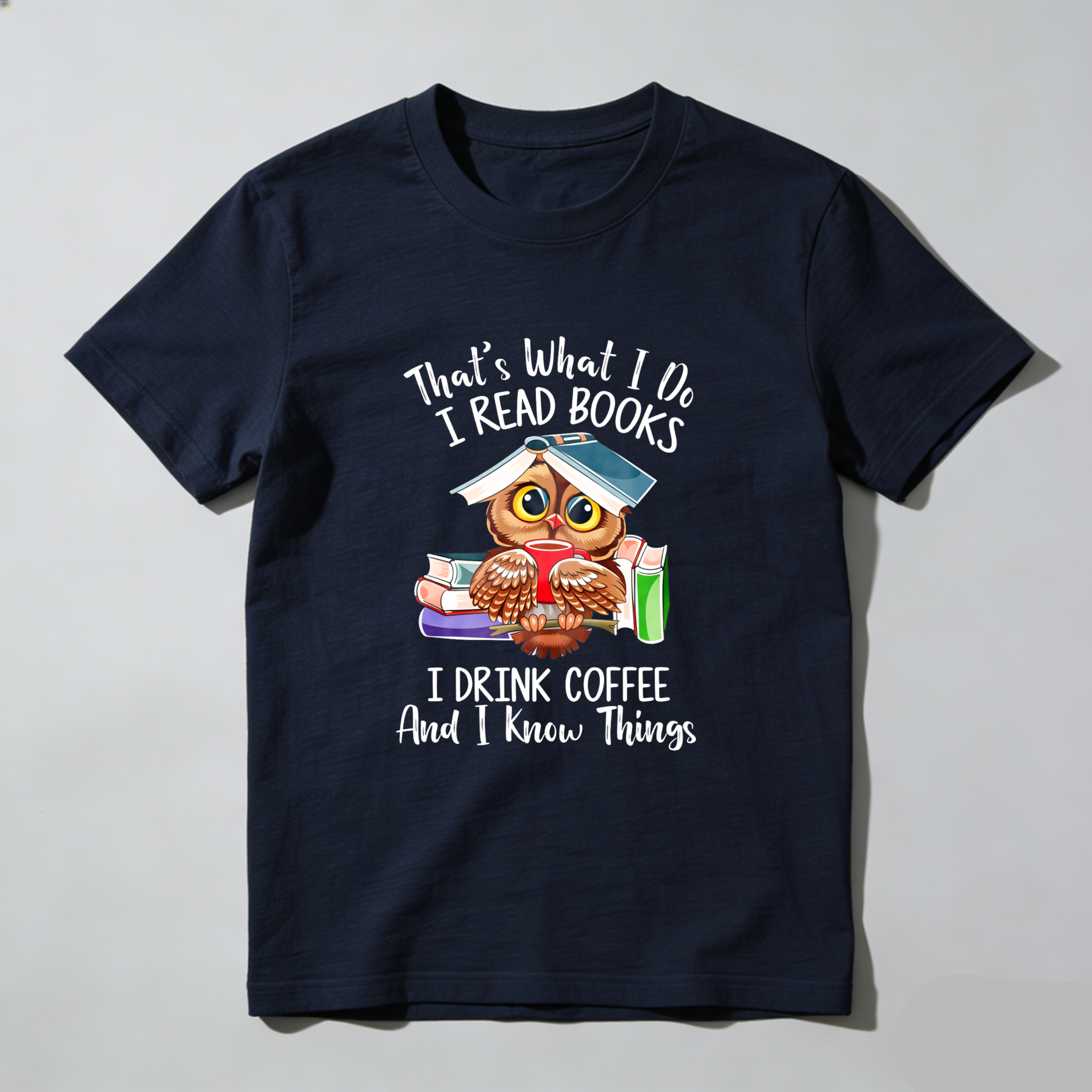 Wardrobecart That's What I Do I Read Books I Drink Coffee And I Know Things Tshirt