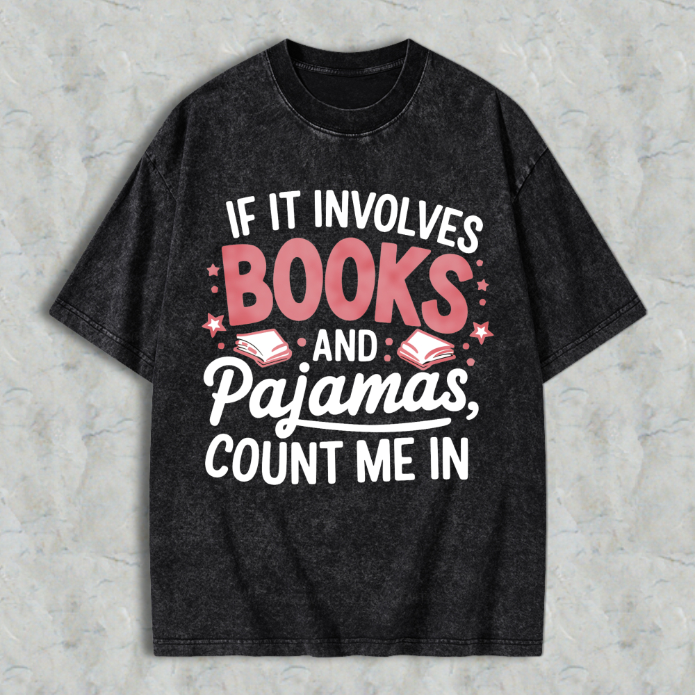 Wardrobecart If It Involves Books And Pajamas Count Me In Unisex Washed T-shirt
