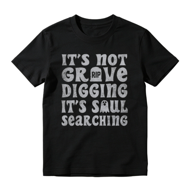 Its Not Grave Digging Its Soul Searching Funny Halloween Quote Graphic T-shirt