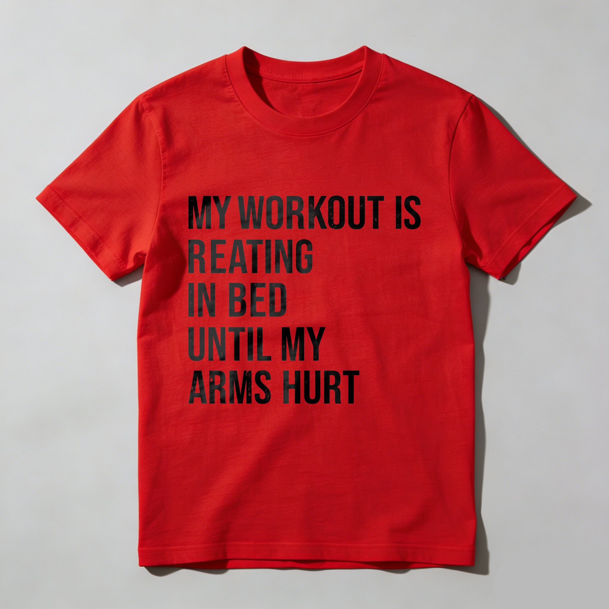 Wardrobecart My Workout Is Reading In Bed Until My Arms Hurt Tshirt