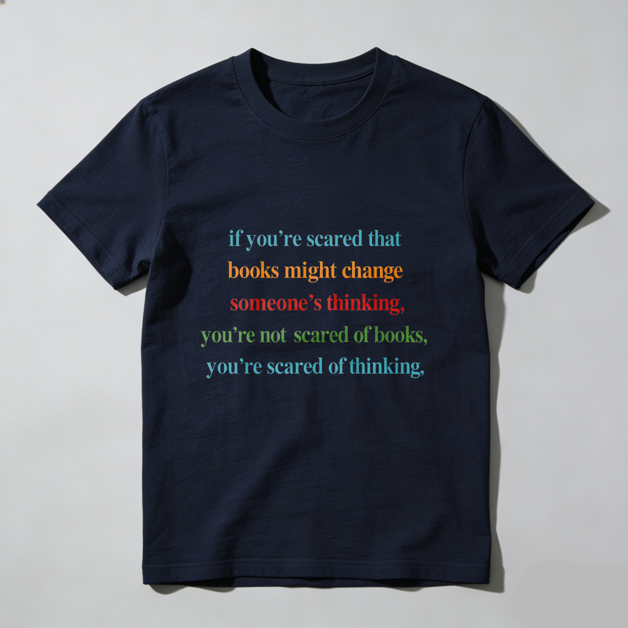 Wardrobecart If You're Scared That Books Might Change Someone's Thinking You're Not Scared Of Books You're Scared Of Thinking Tshirt