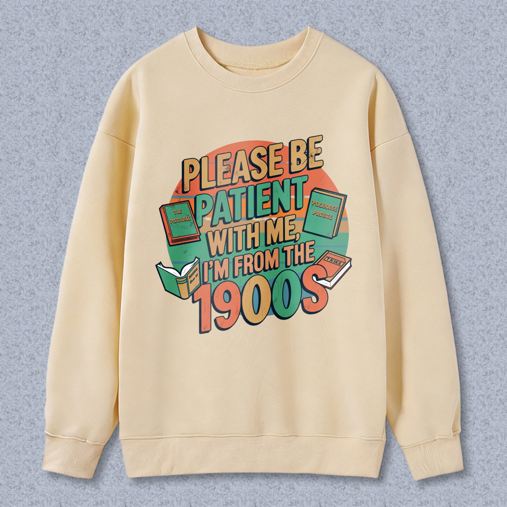 Wardrobecart Please Be Patient With Me Im From The 1900s Books Design Unisex Classic Sweatshirt