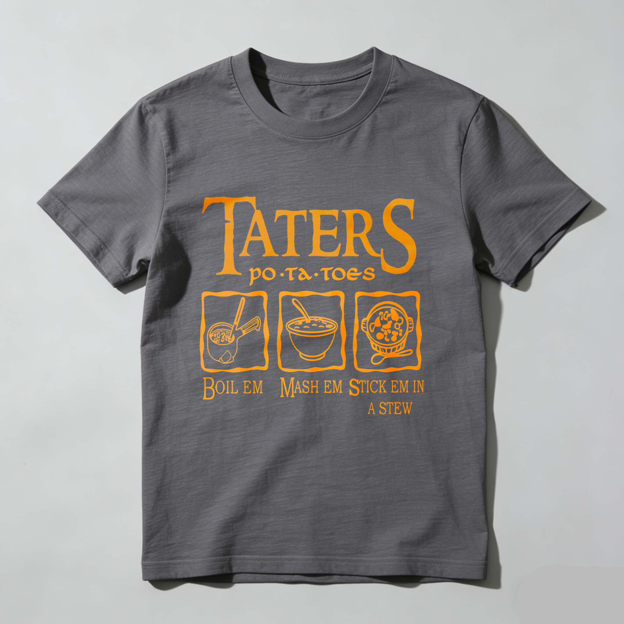 Wardrobecart Taters Potatoes Boil Em Mash Em Stick Em In A Stew tshirt