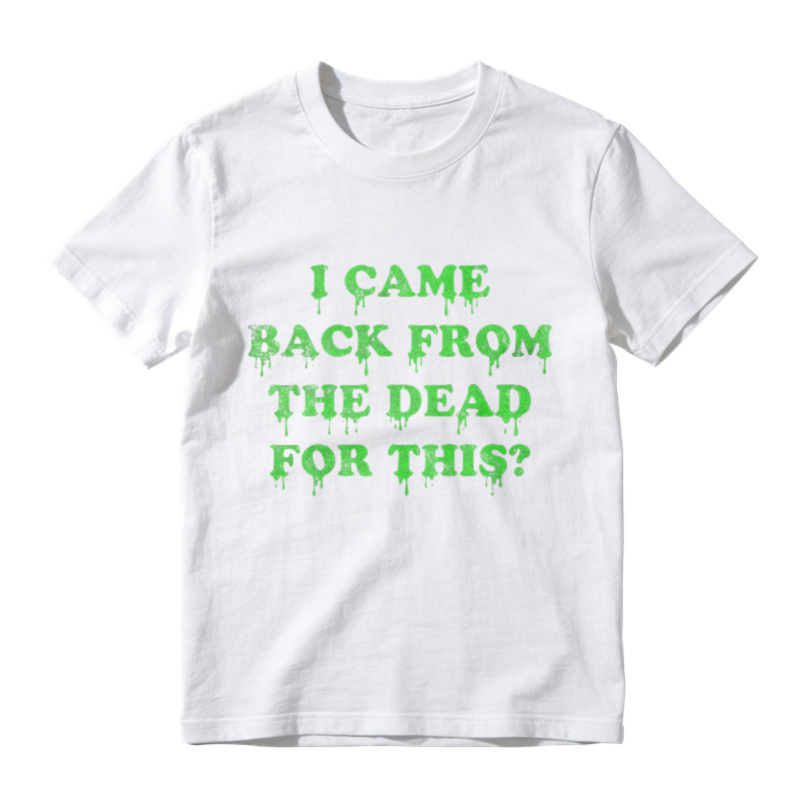I Came Back From The Dead For This Funny Halloween Horror Quote Graphic T-shirt