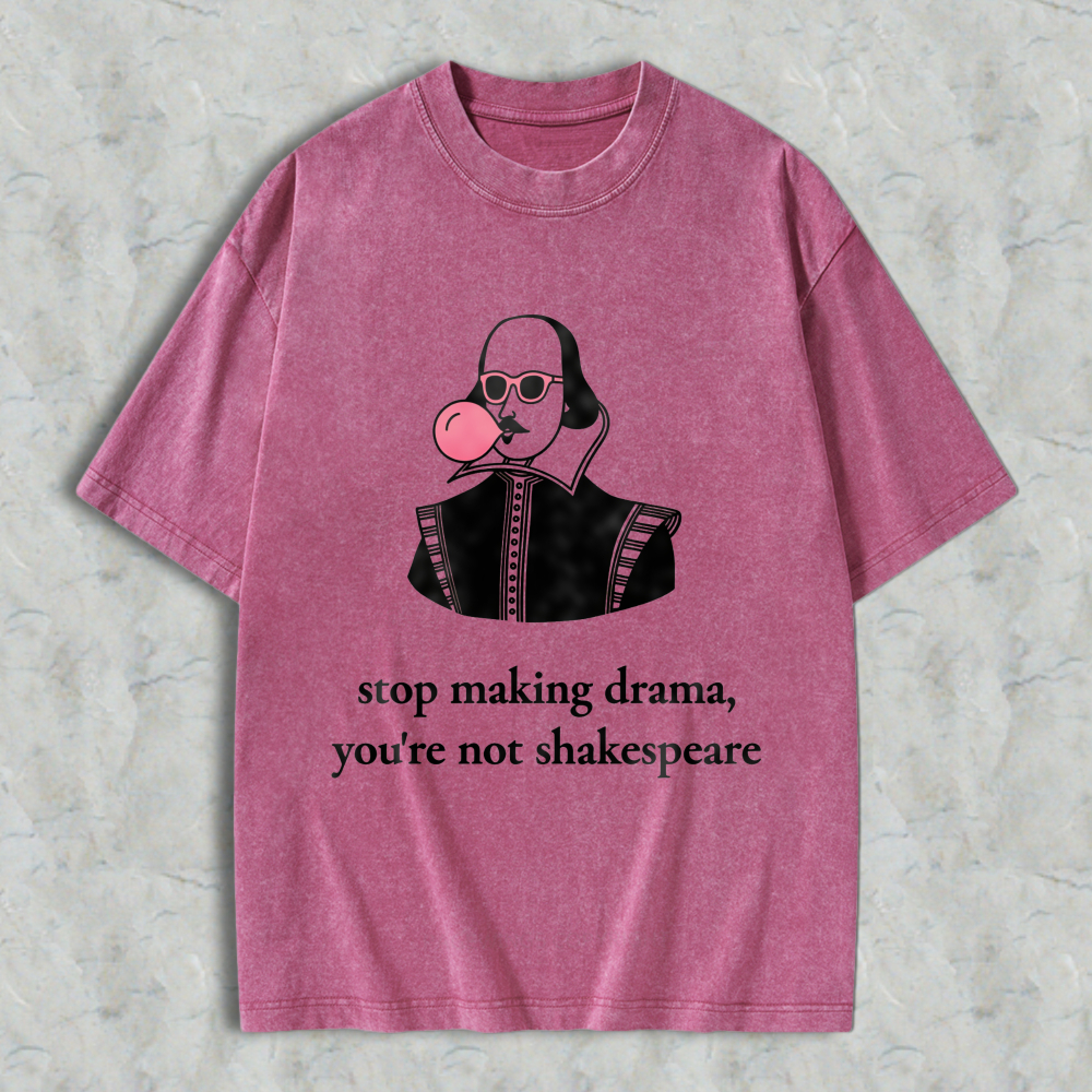 Wardrobecart Shakespeare With Bubble Gum And Sunglasses Stop Making Drama Youre Not Shakespeare Unisex Washed T-shirt