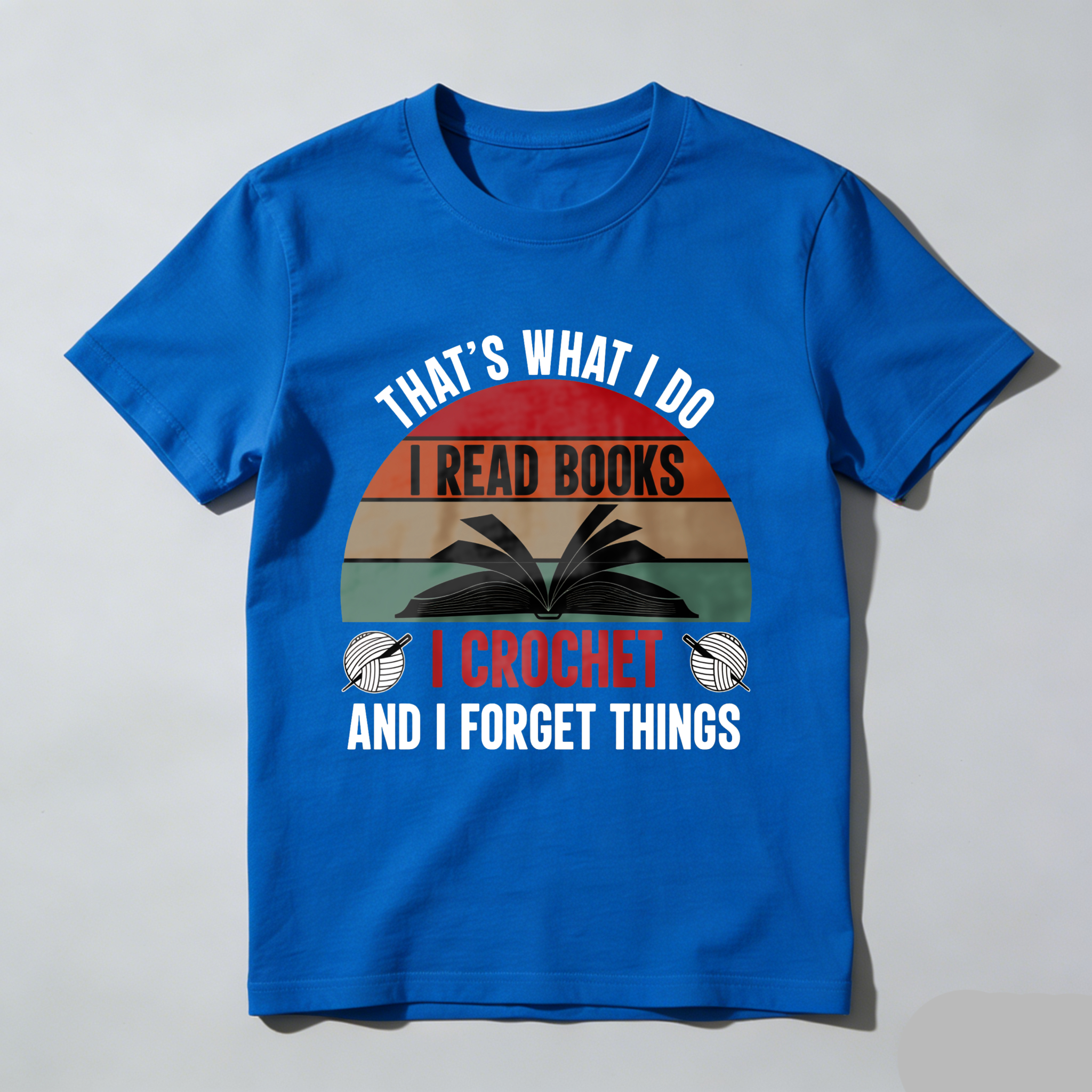 Wardrobecart That's What I Do I Read Books I Crochet And I Forget Things Tshirt