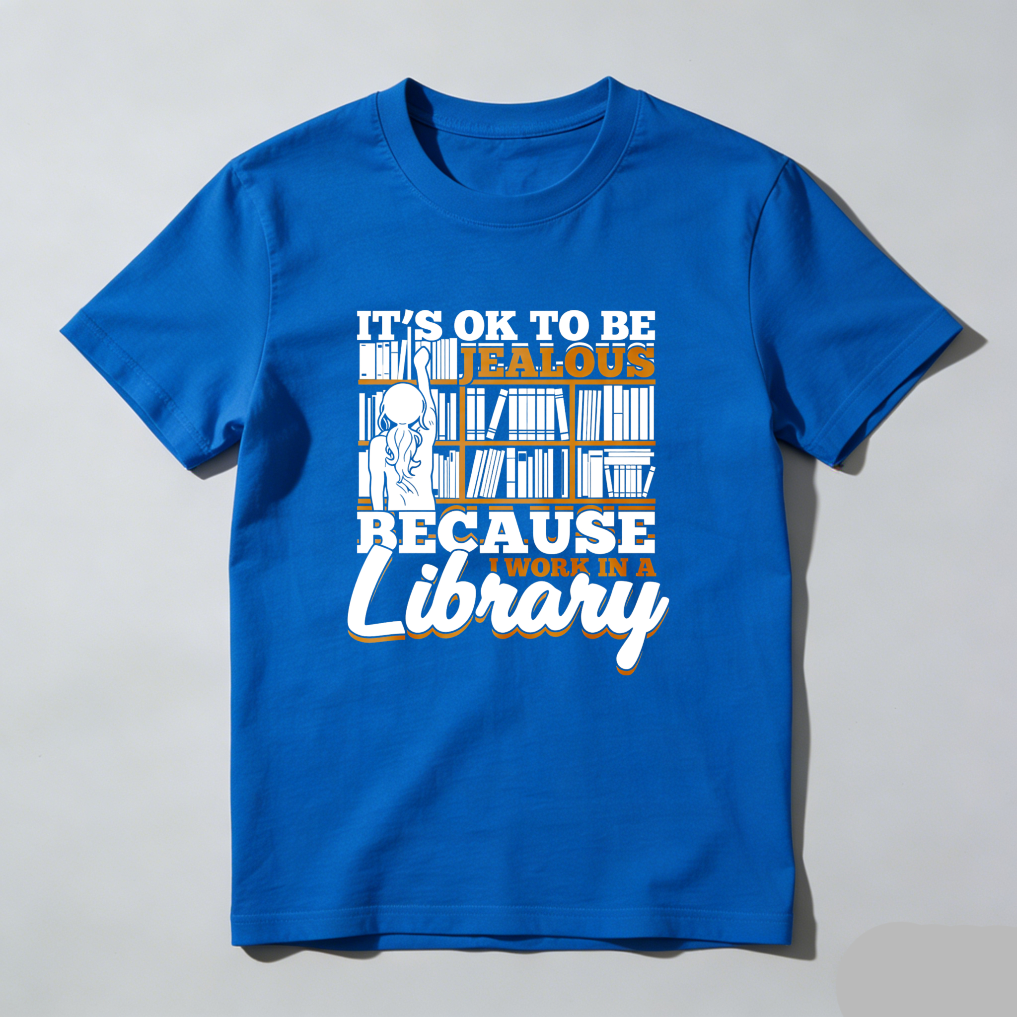 Wardrobecart It's Ok To Be Jealous Because I Work In A Library Tshirt