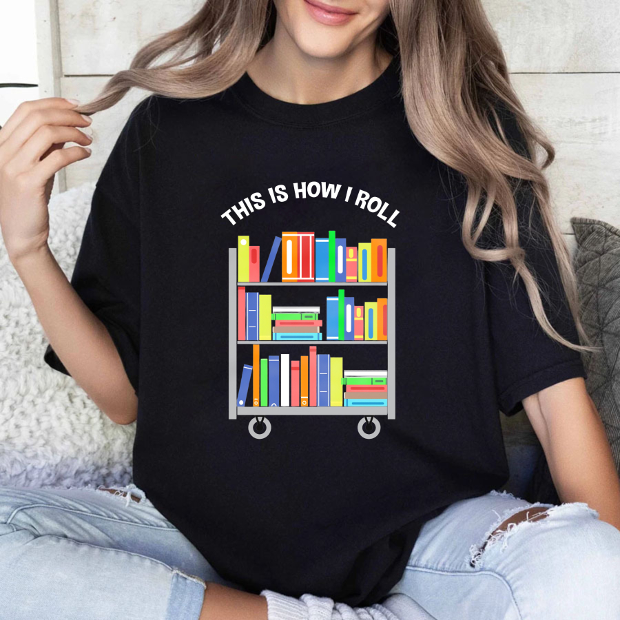Wardrobecart This Is How I Roll Bookshelf Tshirt