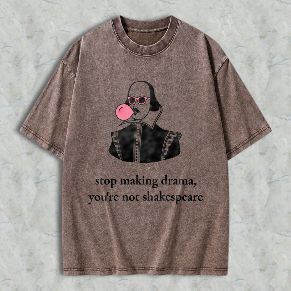 Wardrobecart Shakespeare With Bubble Gum And Sunglasses Stop Making Drama Youre Not Shakespeare Unisex Washed T-shirt
