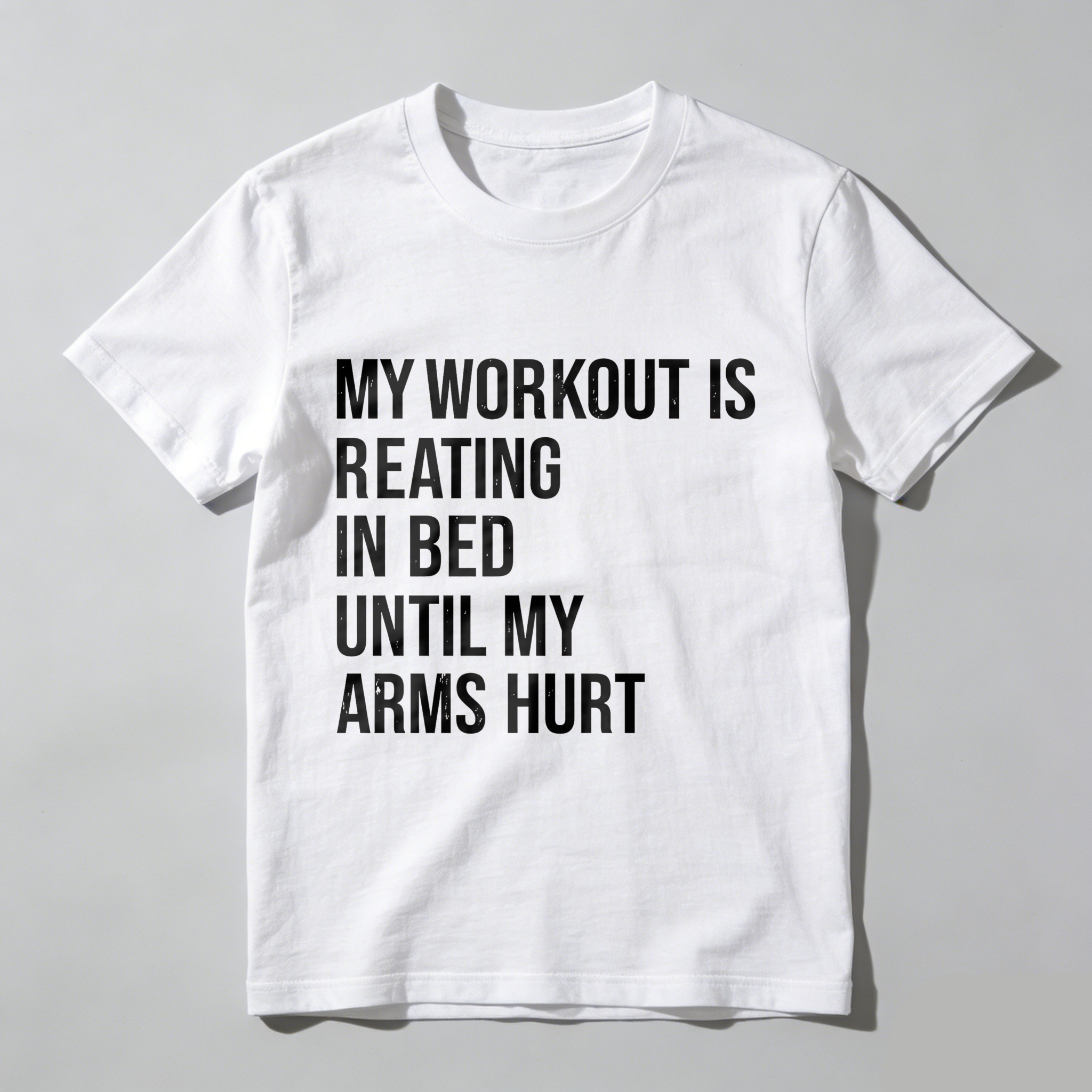 Wardrobecart My Workout Is Reading In Bed Until My Arms Hurt Tshirt