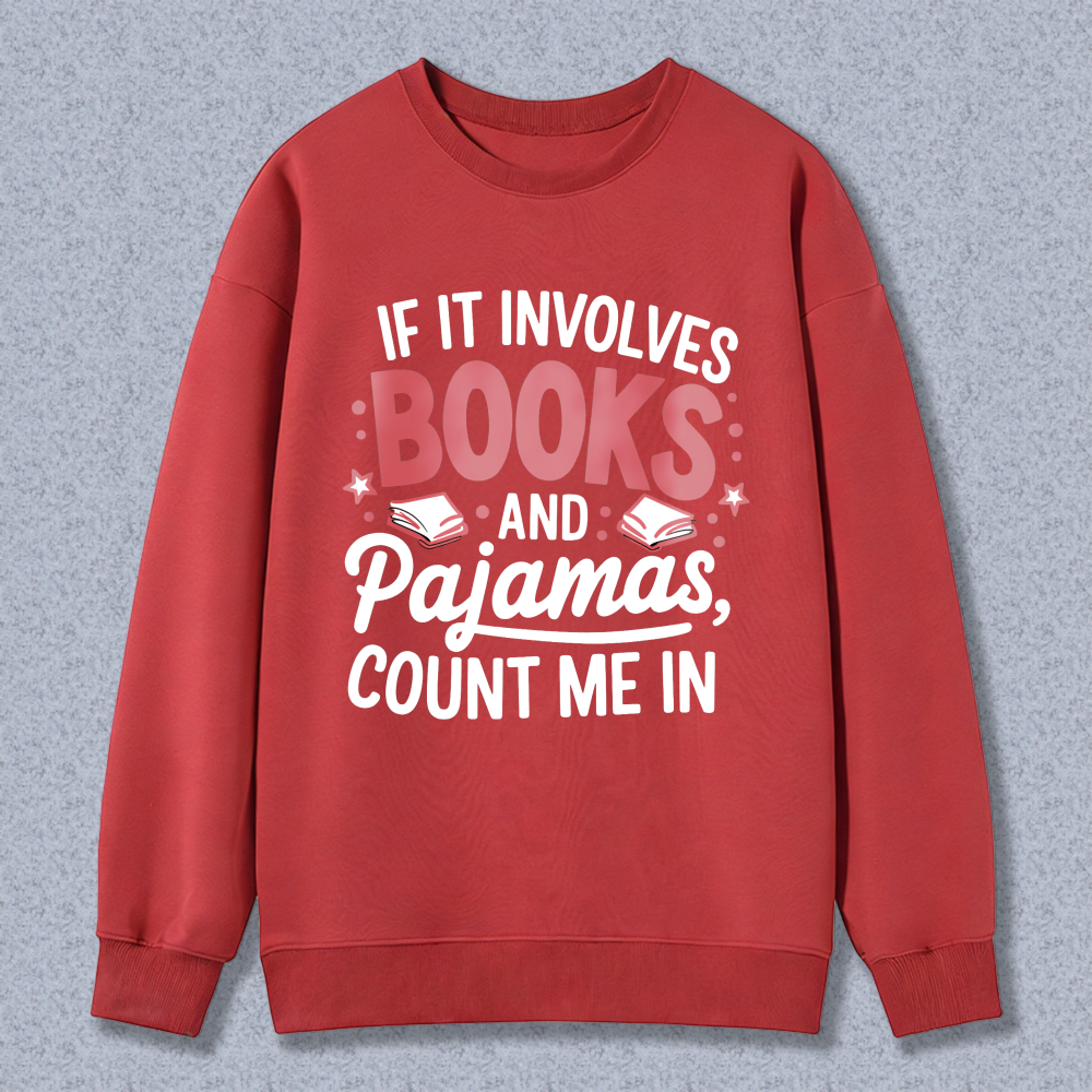 Wardrobecart If It Involves Books And Pajamas Count Me In Unisex Classic Sweatshirt