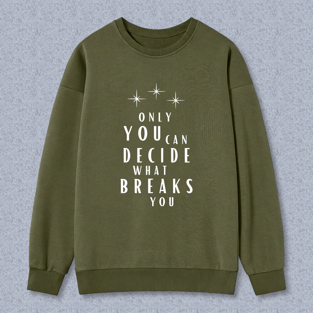 Wardrobecart Only You Can Decide What Breaks You Graphic Print Unisex Classic Sweatshirt