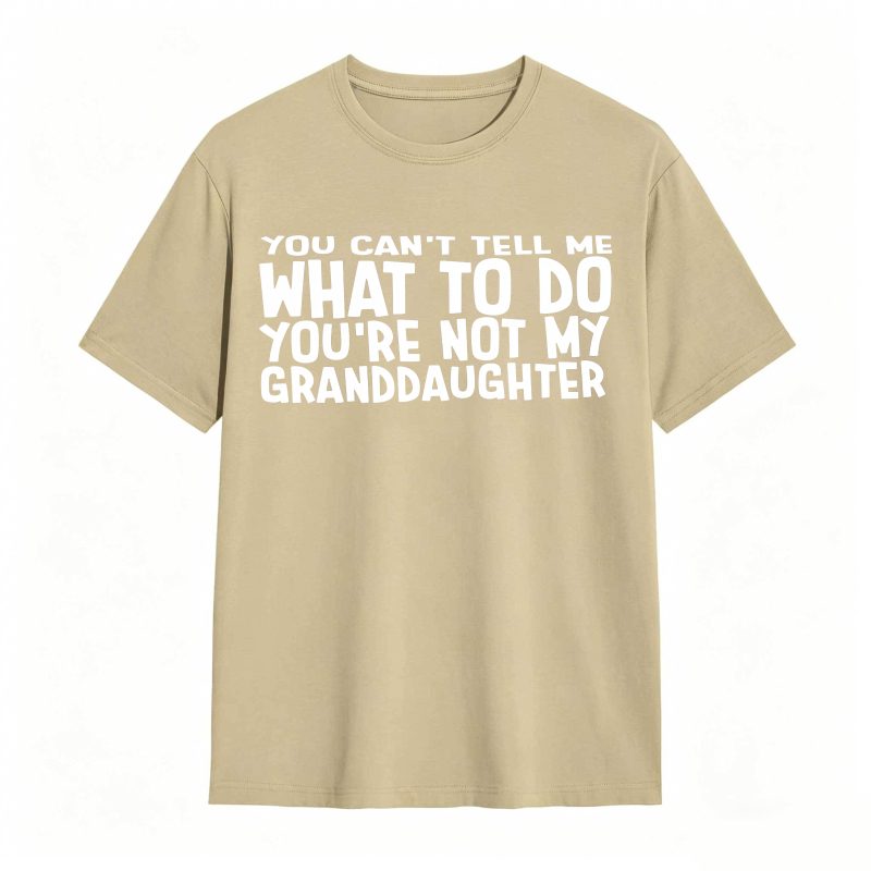 You Cant Tell Me What To Do Youre Not My Granddaughter Unisex Classic T-shirt