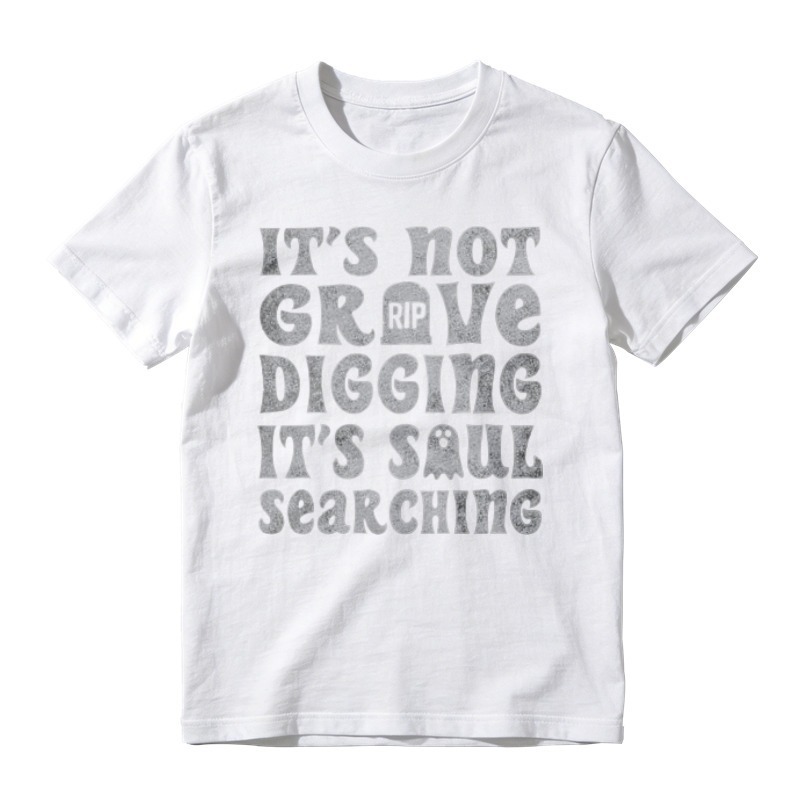 Its Not Grave Digging Its Soul Searching Funny Halloween Quote Graphic T-shirt
