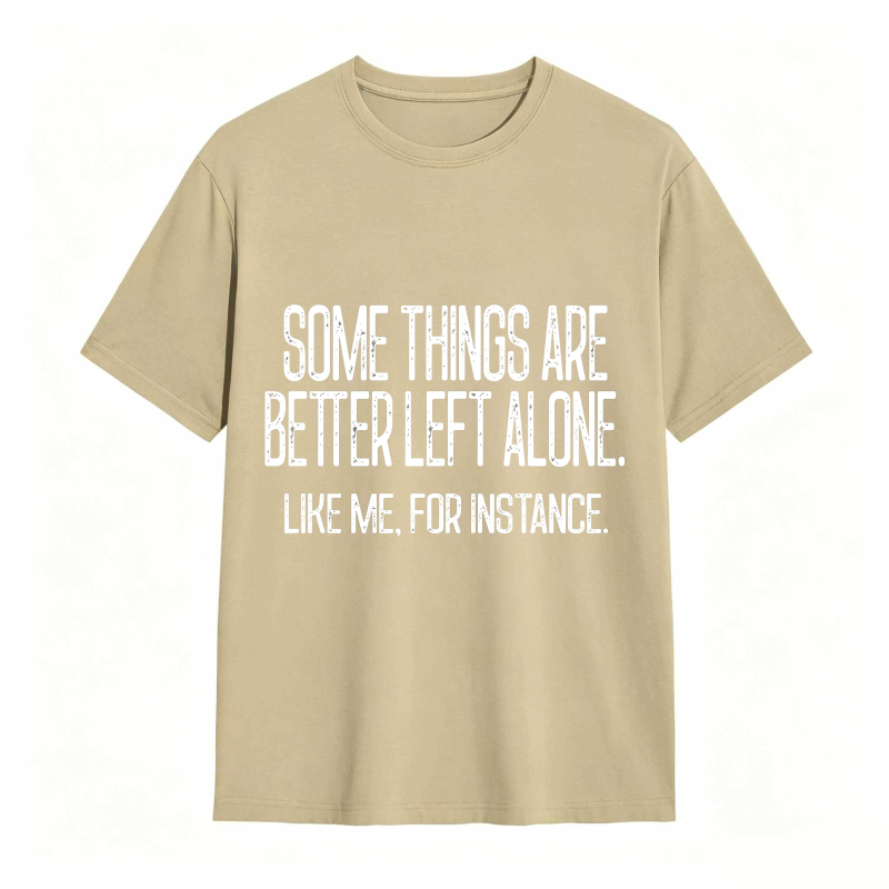 Some Things Are Better Left Alone Tee