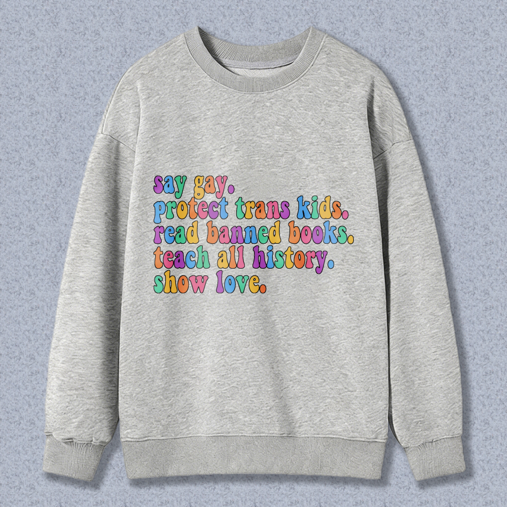 Wardrobecart Say Gay Protect Trans Kids Read Banned Books Teach All History Show Love Unisex Classic Sweatshirt