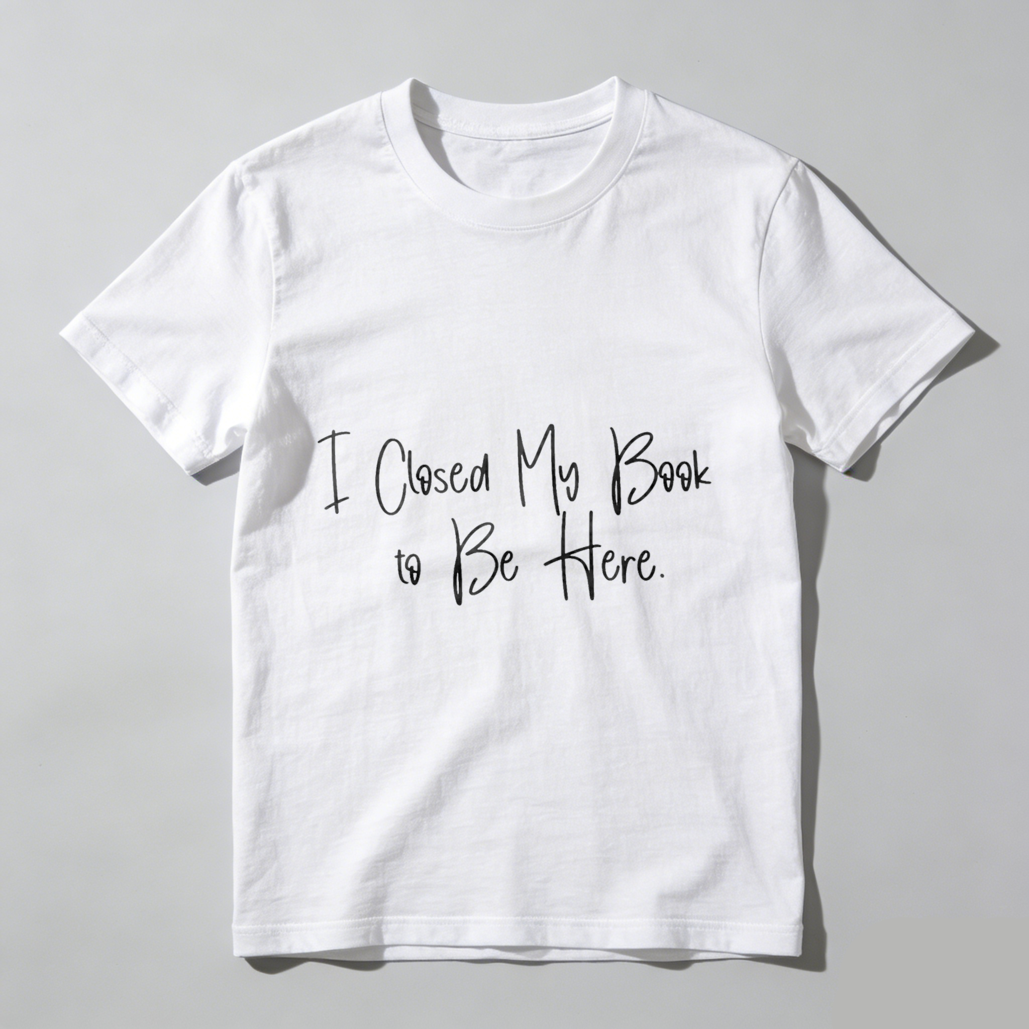 Wardrobecart I Closed My Book To Be Here Tshirt