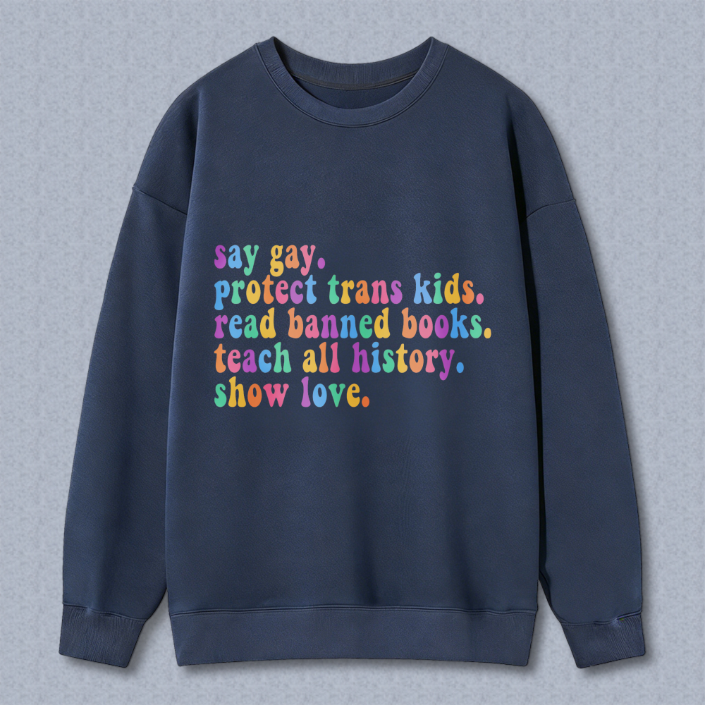 Wardrobecart Say Gay Protect Trans Kids Read Banned Books Teach All History Show Love Unisex Classic Sweatshirt