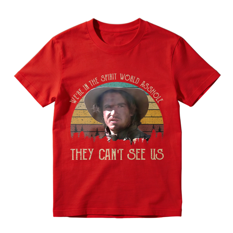 We Are In The Spirit World Asshole They Cant See Us Unisex Classic T-shirt