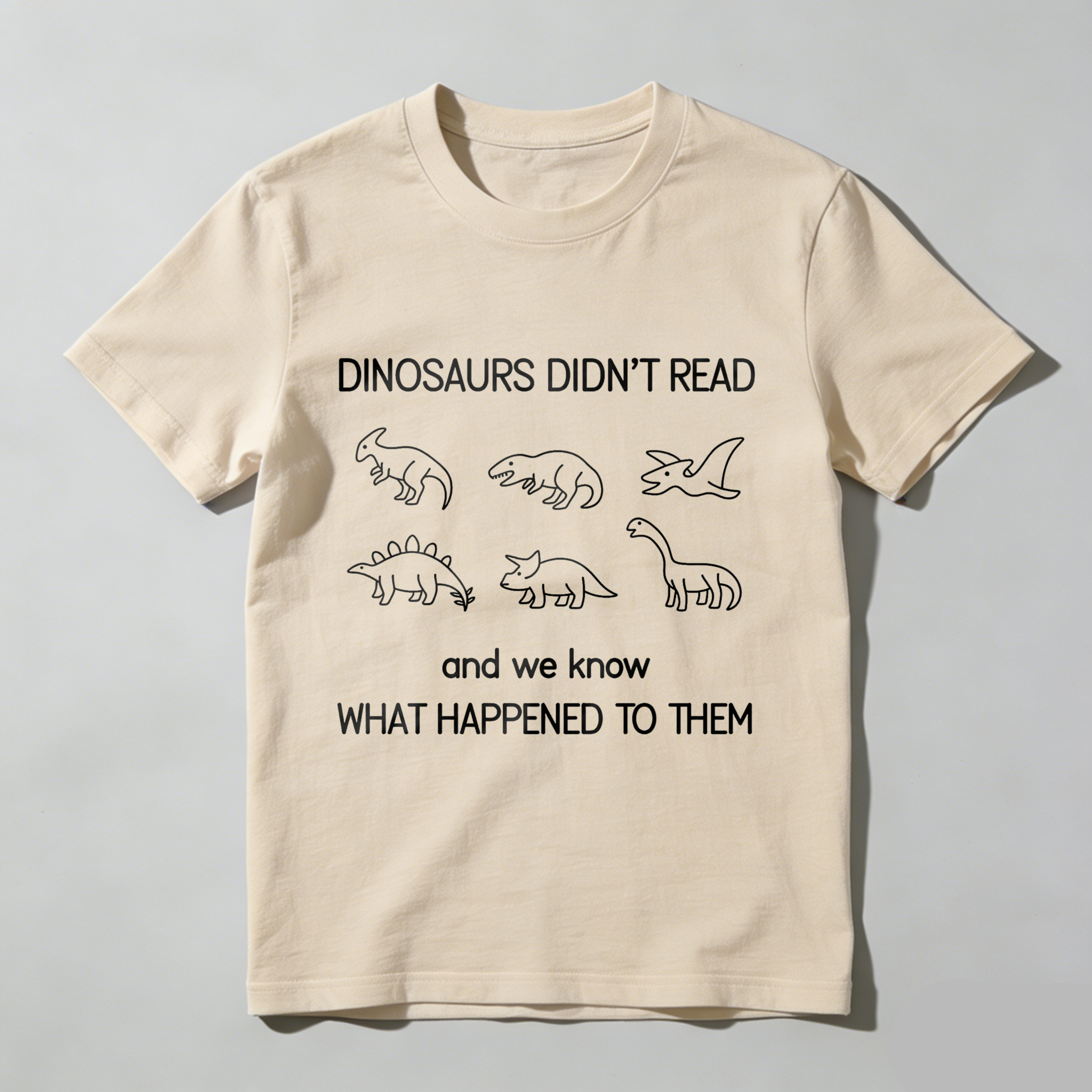 Wardrobecart Dinosaurs Didn't Read And We Know What Happened To Them Tshirt