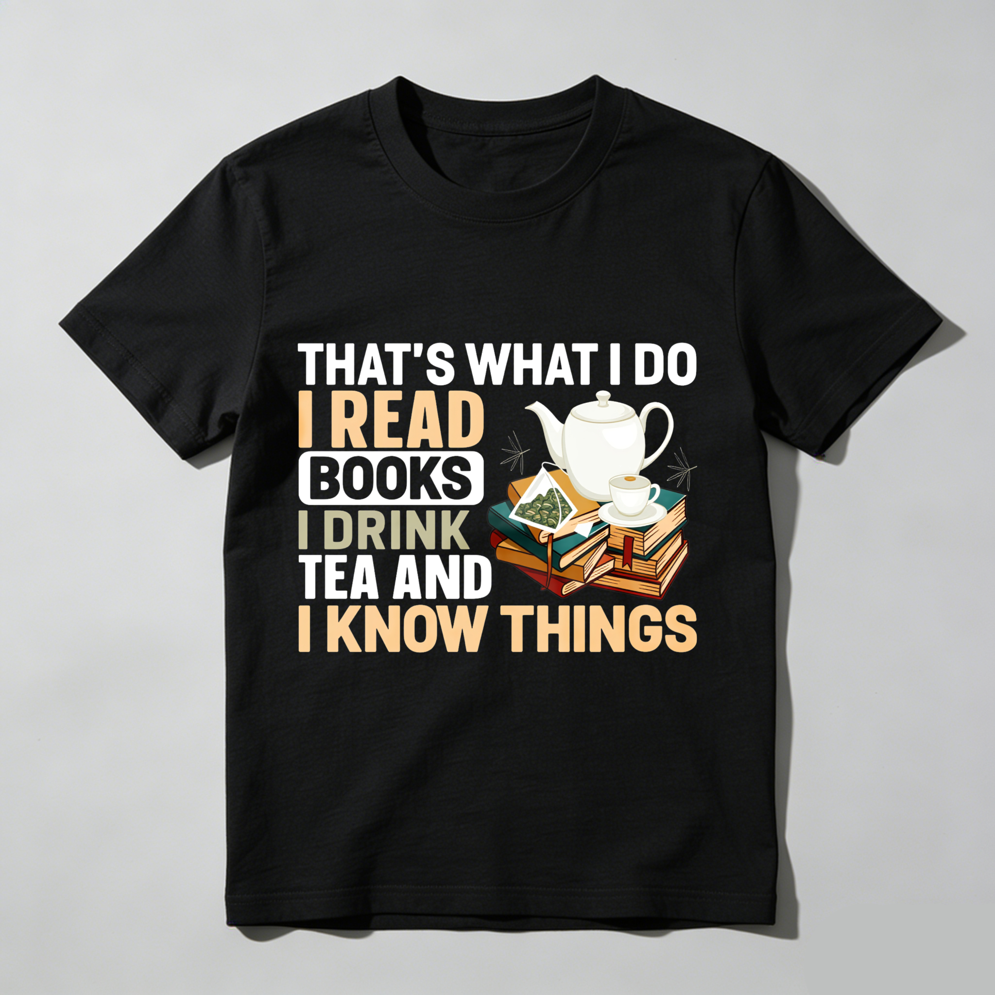 Wardrobecart That's What I Do I Read Books I Drink Tea And I Know Things Tshirt(1)