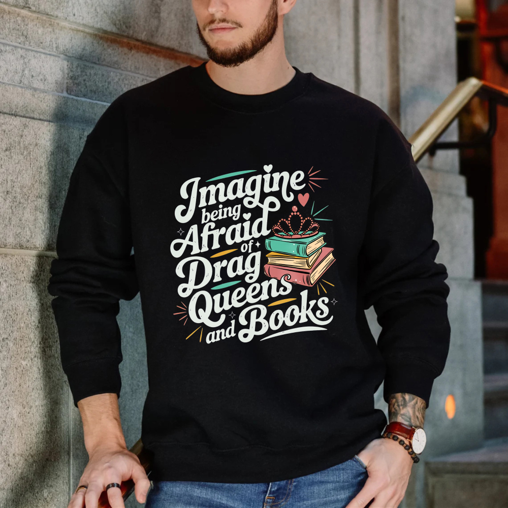 Wardrobecart Imagine Being Afraid Of Drag Queens And Books Unisex Classic Sweatshirt