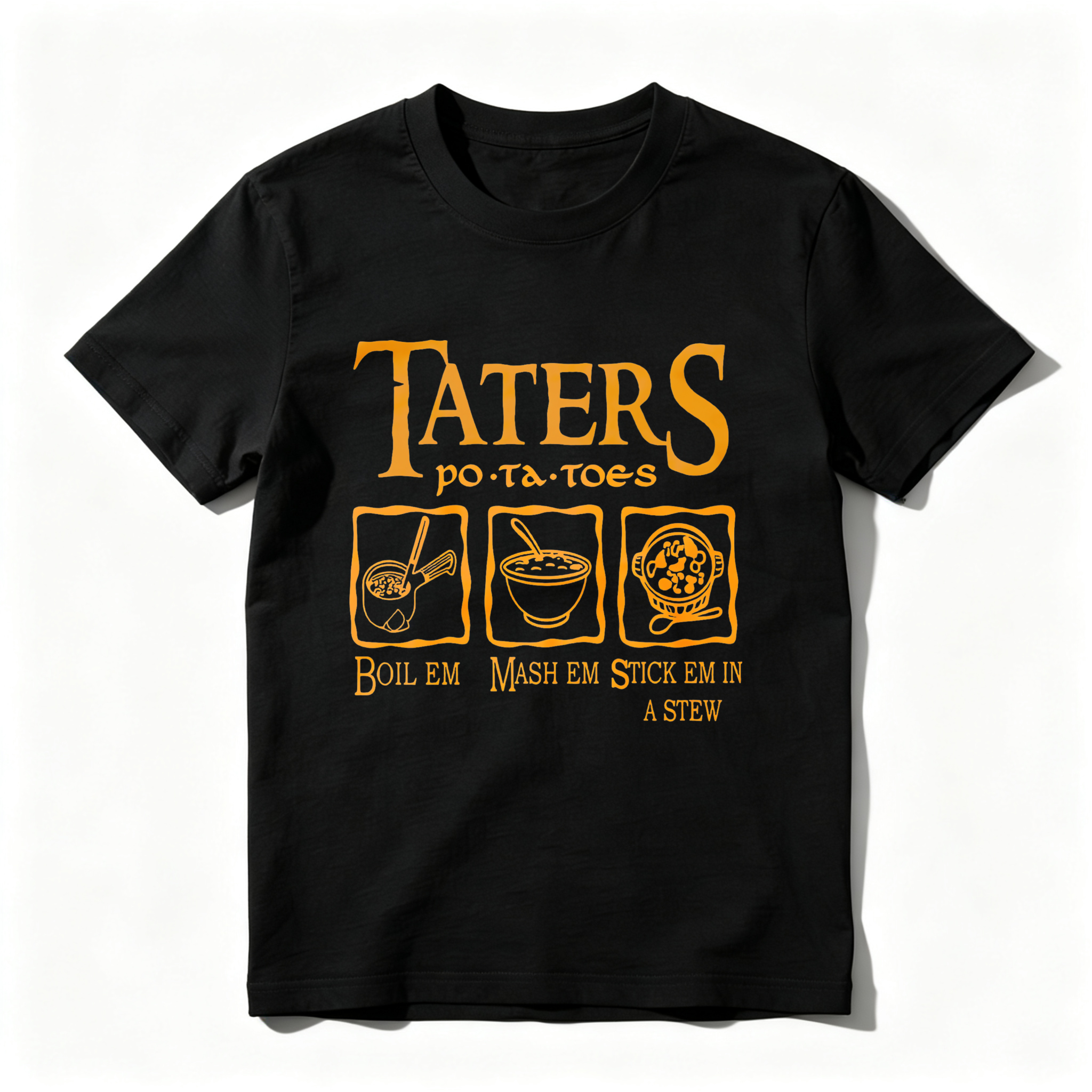 Wardrobecart Taters Potatoes Boil Em Mash Em Stick Em In A Stew tshirt
