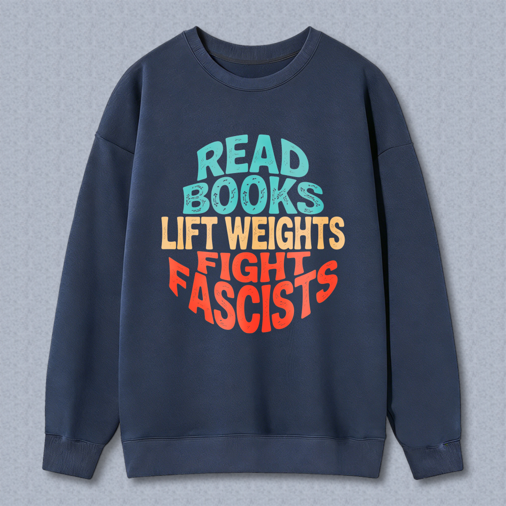 Wardrobecart Read Books Lift Weights Fight Fascists Unisex Classic Sweatshirt