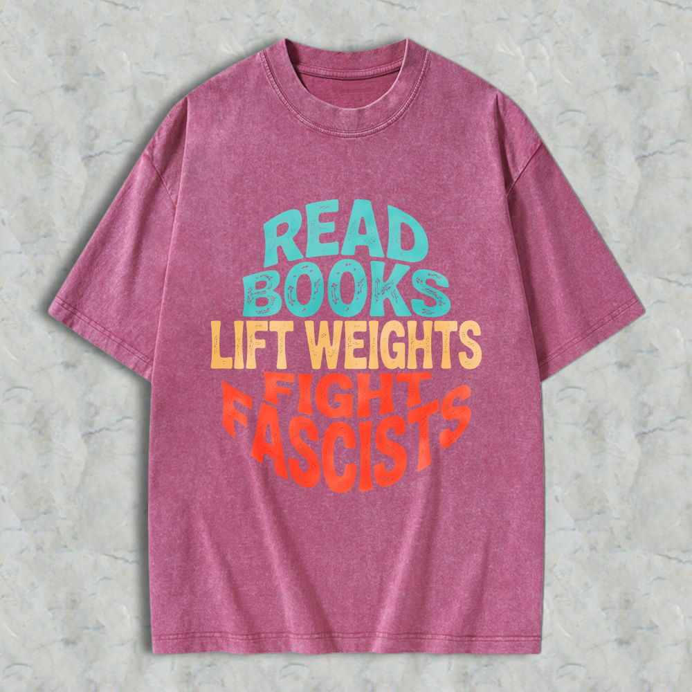 Wardrobecart Read Books Lift Weights Fight Fascists Unisex Washed T-shirt